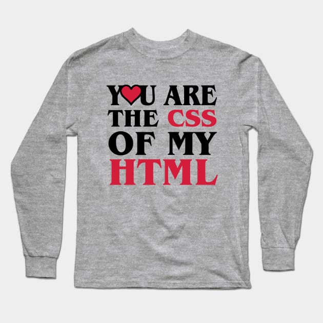 A Heart For Website Programmer - You are the css of my html Long Sleeve T-Shirt by Quentin1984